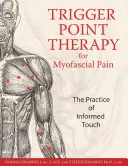 Triggerpunkt-Therapie für myofasziale Schmerzen: Die Praxis der informierten Berührung - Trigger Point Therapy for Myofascial Pain: The Practice of Informed Touch