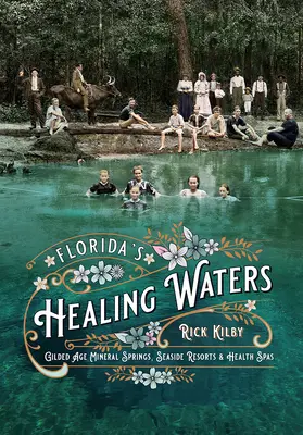 Floridas heilende Gewässer: Mineralquellen, Seebäder und Heilbäder im Goldenen Zeitalter - Florida's Healing Waters: Gilded Age Mineral Springs, Seaside Resorts, and Health Spas