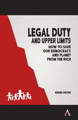 Gesetzliche Pflichten und Obergrenzen: Wie wir unsere Demokratie und unseren Planeten vor den Reichen retten - Legal Duty and Upper Limits: How to Save Our Democracy and Planet from the Rich