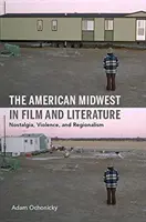 Der amerikanische Mittelwesten in Film und Literatur: Nostalgie, Gewalt und Regionalismus - The American Midwest in Film and Literature: Nostalgia, Violence, and Regionalism