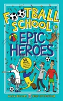 Fußballschule Epic Heroes - 50 wahre Geschichten, die die Welt erschütterten - Football School Epic Heroes - 50 true tales that shook the world