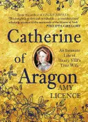 Catherine von Aragon: Ein intimes Leben der wahren Ehefrau Heinrichs VIII. - Catherine of Aragon: An Intimate Life of Henry VIII's True Wife