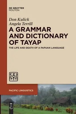 Eine Grammatik und ein Wörterbuch des Tayap: Das Leben und Sterben einer Papua-Sprache - A Grammar and Dictionary of Tayap: The Life and Death of a Papuan Language