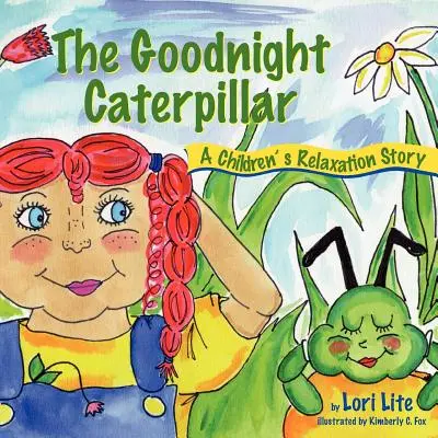 Die Gute-Nacht-Raupe: Eine Entspannungsgeschichte für Kinder Einführung in die Muskelentspannung und Atmung zur Verbesserung des Schlafs, zum Abbau von Stress und zur Kontrolle von A - The Goodnight Caterpillar: A Relaxation Story for Kids Introducing Muscle Relaxation and Breathing to Improve Sleep, Reduce Stress, and Control A