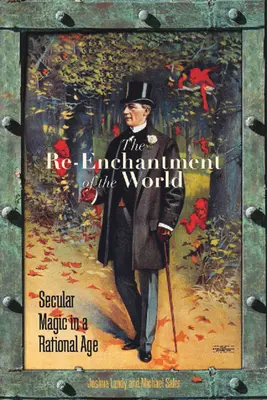 Die Wiederverzauberung der Welt: Weltliche Magie in einem rationalen Zeitalter - The Re-Enchantment of the World: Secular Magic in a Rational Age