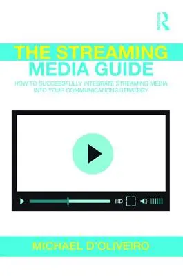 Der Streaming Media Leitfaden: Wie Sie Streaming Media erfolgreich in Ihre Kommunikationsstrategie einbinden - The Streaming Media Guide: How to Successfully Integrate Streaming Media Into Your Communications Strategy