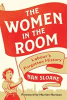 Die Frauen im Raum: Die vergessene Geschichte der Arbeiterbewegung - The Women in the Room: Labour's Forgotten History