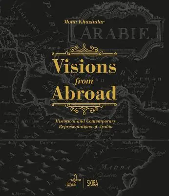 Visionen aus der Ferne: Historische und zeitgenössische Darstellungen von Arabien - Visions from Abroad: Historical and Contemporary Representations of Arabia