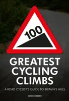 100 Greatest Cycling Climbs - A Road Cyclist's Guide to Britain's Hills