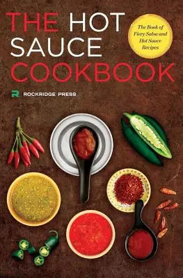 Hot Sauce Kochbuch: Das Buch der feurigen Salsa- und scharfen Soßenrezepte - Hot Sauce Cookbook: The Book of Fiery Salsa and Hot Sauce Recipes