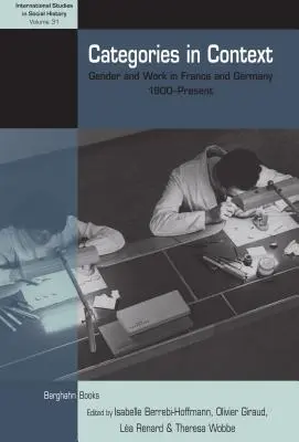 Kategorien im Kontext: Geschlecht und Arbeit in Frankreich und Deutschland, 1900 bis heute - Categories in Context: Gender and Work in France and Germany, 1900-Present