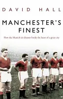 Manchester's Finest - Wie die Münchner Flugzeugkatastrophe das Herz einer großen Stadt brach - Manchester's Finest - How the Munich air disaster broke the heart of a great city