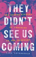 Sie haben uns nicht kommen sehen: Die verborgene Geschichte des Feminismus in den Neunzigern - They Didn't See Us Coming: The Hidden History of Feminism in the Nineties