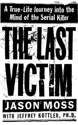 Das letzte Opfer: Eine wahre Reise in die Psyche eines Serienmörders - The Last Victim: A True-Life Journey Into the Mind of the Serial Killer