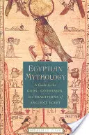 Ägyptische Mythologie: Ein Führer zu den Göttern, Göttinnen und Traditionen des alten Ägypten - Egyptian Mythology: A Guide to the Gods, Goddesses, and Traditions of Ancient Egypt