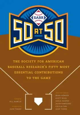 Sabr 50 at 50: Die fünfzig wichtigsten Beiträge der Gesellschaft für amerikanische Baseballforschung zum Spiel - Sabr 50 at 50: The Society for American Baseball Research's Fifty Most Essential Contributions to the Game