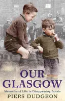 Unser Glasgow - Erinnerungen an das Leben im verschwindenden Großbritannien - Our Glasgow - Memories of Life in Disappearing Britain