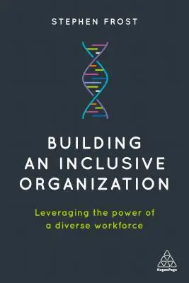 Aufbau einer inklusiven Organisation: Die Macht der Vielfalt in der Belegschaft nutzbar machen - Building an Inclusive Organization: Leveraging the Power of a Diverse Workforce