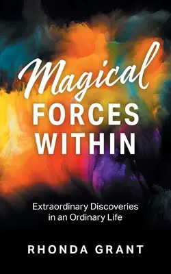 Magische Kräfte im Inneren: Außergewöhnliche Entdeckungen in einem gewöhnlichen Leben - Magical Forces Within: Extraordinary Discoveries in an Ordinary Life