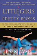 Kleine Mädchen in hübschen Boxen: Das Werden und Vergehen von Spitzenturnerinnen und Eiskunstläuferinnen - Little Girls in Pretty Boxes: The Making and Breaking of Elite Gymnasts and Figure Skaters