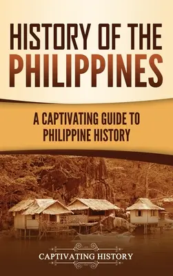Geschichte der Philippinen: Ein fesselnder Leitfaden für die philippinische Geschichte - History of the Philippines: A Captivating Guide to Philippine History