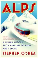 Die Alpen: Eine Menschheitsgeschichte von Hannibal bis Heidi und darüber hinaus - The Alps: A Human History from Hannibal to Heidi and Beyond