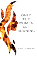 Nur die Frauen brennen - Only the Women are Burning