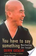 Du musst etwas sagen: Zen-Einblicke manifestieren - You Have to Say Something: Manifesting Zen Insight