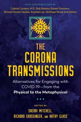 Die Corona-Übertragungen: Alternativen zur Auseinandersetzung mit Covid-19 - vom Physischen zum Metaphysischen - The Corona Transmissions: Alternatives for Engaging with Covid-19--From the Physical to the Metaphysical