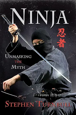 Ninja: Entlarvung des Mythos - Ninja: Unmasking the Myth
