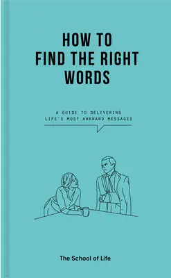 Wie man die richtigen Worte findet: Ein Leitfaden für die unangenehmsten Botschaften des Lebens - How to Find the Right Words: A Guide to Delivering Life's Most Awkward Messages