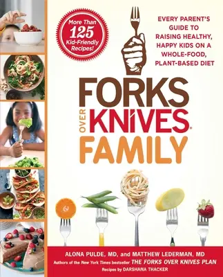 Forks Over Knives Family: Der Leitfaden für Eltern zur Erziehung gesunder, glücklicher Kinder mit einer pflanzlichen Vollwertkost - Forks Over Knives Family: Every Parent's Guide to Raising Healthy, Happy Kids on a Whole-Food, Plant-Based Diet
