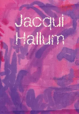 Jacqui Hallum - Arbeiten und Vorführungen - Jacqui Hallum - Workings and Showings