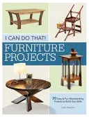 Das kann ich - Möbelprojekte: 20 einfache und unterhaltsame Holzbearbeitungsprojekte zum Ausbau Ihrer Fähigkeiten - I Can Do That - Furniture Projects: 20 Easy & Fun Woodworking Projects to Build Your Skills