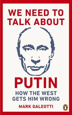 Wir müssen über Putin reden: Warum der Westen ihn falsch versteht und wie man ihn richtig versteht - We Need to Talk about Putin: Why the West Gets Him Wrong, and How to Get Him Right