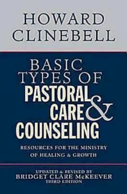 Grundtypen der Seelsorge und Beratung: Ressourcen für den Dienst der Heilung und des Wachstums, Dritte Auflage - Basic Types of Pastoral Care & Counseling: Resources for the Ministry of Healing & Growth, Third Edition