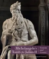Michelangelos Grabmal für Julius II.: Genese und Genialität - Michelangelo's Tomb for Julius II: Genesis and Genius