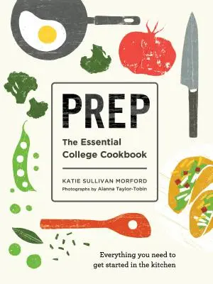 Prep: Das unverzichtbare College-Kochbuch - Prep: The Essential College Cookbook