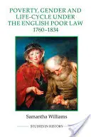 Armut, Geschlecht und Lebenszyklus unter dem englischen Armengesetz, 1760-1834 - Poverty, Gender and Life-Cycle Under the English Poor Law, 1760-1834
