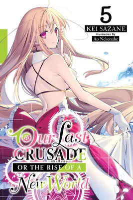 Unser letzter Kreuzzug oder der Aufstieg einer neuen Welt, Bd. 5 (Light Novel) - Our Last Crusade or the Rise of a New World, Vol. 5 (Light Novel)