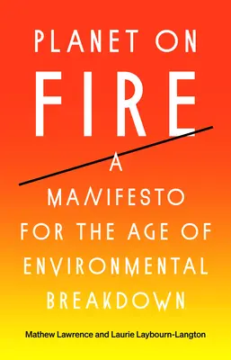 Der brennende Planet: Ein Manifest für das Zeitalter des ökologischen Zusammenbruchs - Planet on Fire: A Manifesto for the Age of Environmental Breakdown