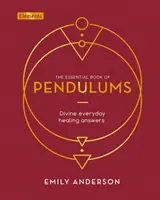 Essential Book of Pendulums - Göttliche Antworten auf die Alltagsheilung - Essential Book of Pendulums - Divine Everyday Healing Answers