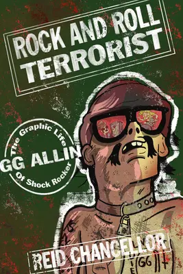 Rock'n'Roll-Terrorist: Das grafische Leben des Schock-Rockers Gg Allin - Rock and Roll Terrorist: The Graphic Life of Shock Rocker Gg Allin