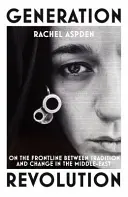 Generation Revolution - An der Frontlinie zwischen Tradition und Wandel im Nahen Osten - Generation Revolution - On the Front Line Between Tradition and Change in the Middle East