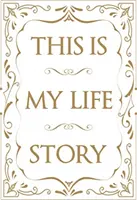 Dies ist meine Lebensgeschichte: Die einfache Autobiographie für jedermann - This Is My Life Story: The Easy Autobiography for Everyone