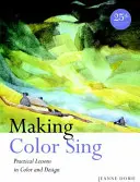 Farbe zum Singen bringen: Praktische Lektionen in Farbe und Design - Making Color Sing: Practical Lessons in Color and Design