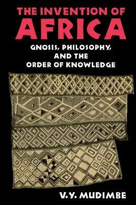 Die Erfindung von Afrika: Gnosis, Philosophie und die Ordnung des Wissens - The Invention of Africa: Gnosis, Philosophy, and the Order of Knowledge