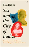 Sex and the City of Ladies: Geschichte neu schreiben mit Kleopatra, Lucrezia Borgia und Katharina der Großen - Sex and the City of Ladies: Rewriting History with Cleopatra, Lucrezia Borgia and Catherine the Great