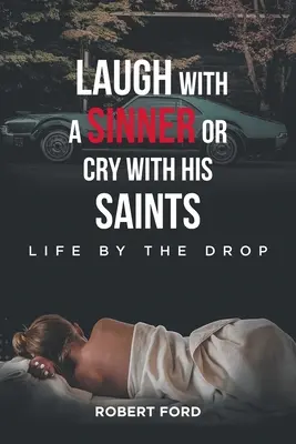 Lache mit einem Sünder oder weine mit seinen Heiligen: Leben am Tropf - Laugh with a Sinner or Cry with His Saints: Life by the Drop