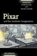 Pixar und die ästhetische Vorstellungskraft: Animation, Geschichtenerzählen und digitale Kultur - Pixar and the Aesthetic Imagination: Animation, Storytelling, and Digital Culture